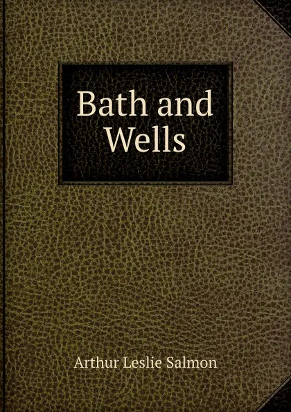 Обложка книги Bath and Wells, Arthur Leslie Salmon