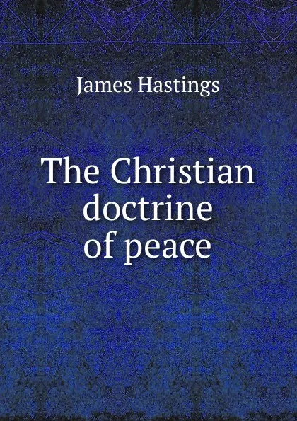 Обложка книги The Christian doctrine of peace, James Hastings