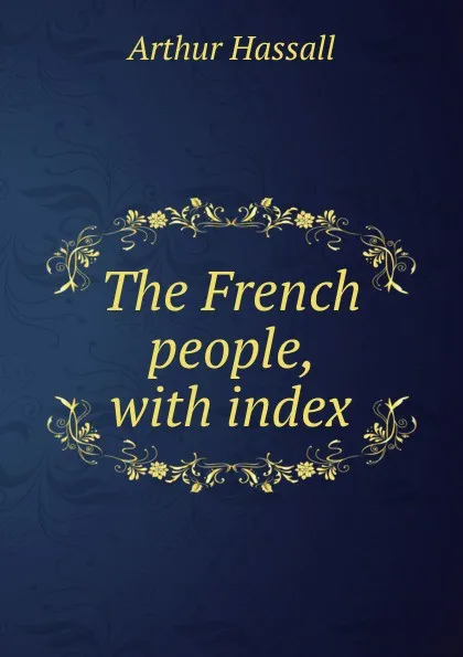 Обложка книги The French people, with index, Arthur Hassall