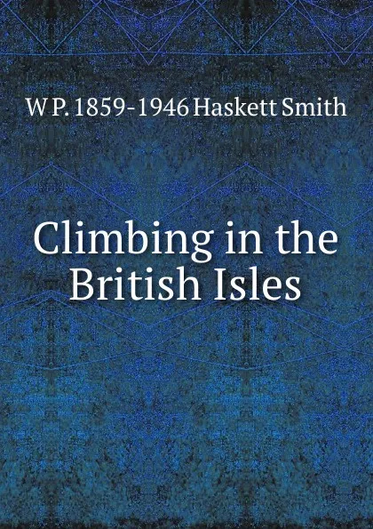 Обложка книги Climbing in the British Isles, W P. 1859-1946 Haskett Smith