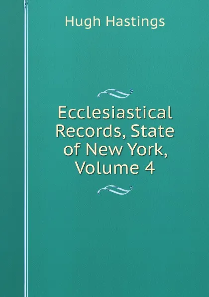 Обложка книги Ecclesiastical Records, State of New York, Volume 4, Hastings Hugh