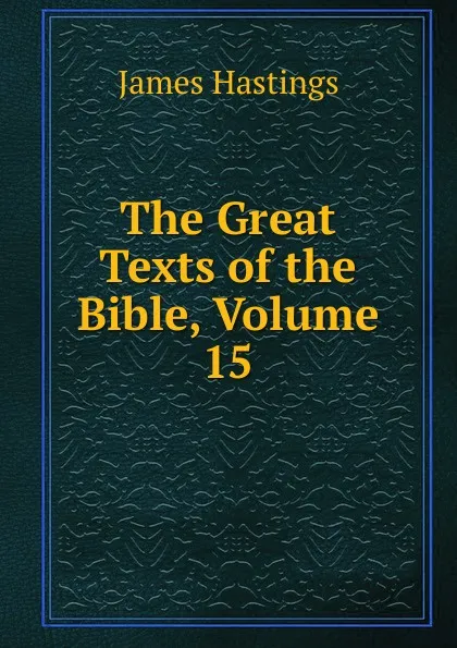 Обложка книги The Great Texts of the Bible, Volume 15, James Hastings