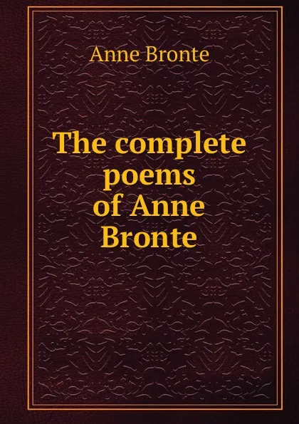 Обложка книги The complete poems of Anne Bronte, Anne Brontë