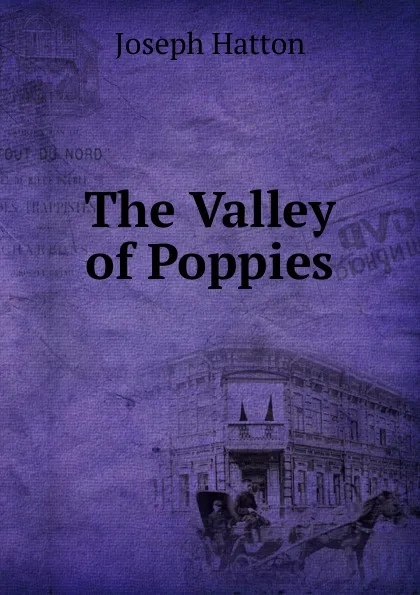 Обложка книги The Valley of Poppies, Joseph Hatton