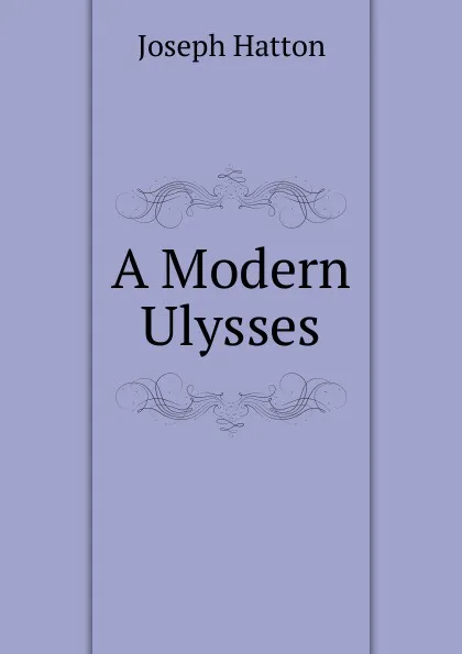 Обложка книги A Modern Ulysses, Joseph Hatton