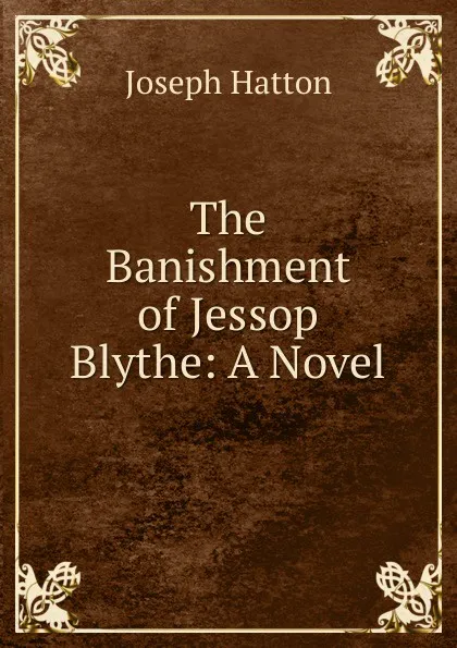 Обложка книги The Banishment of Jessop Blythe: A Novel, Joseph Hatton