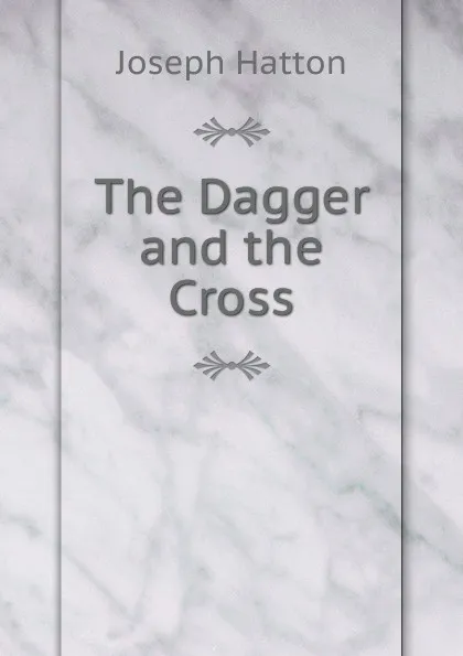 Обложка книги The Dagger and the Cross, Joseph Hatton