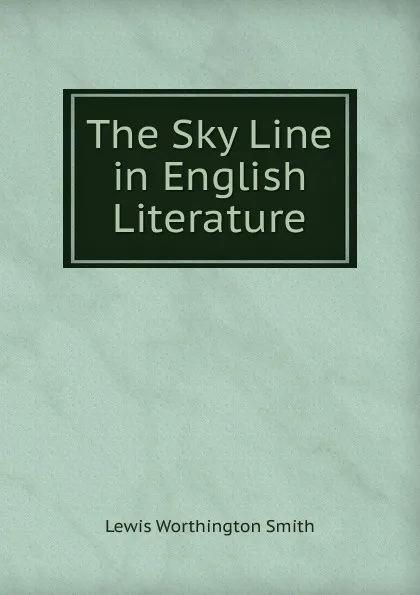 Обложка книги The Sky Line in English Literature, Lewis Worthington Smith