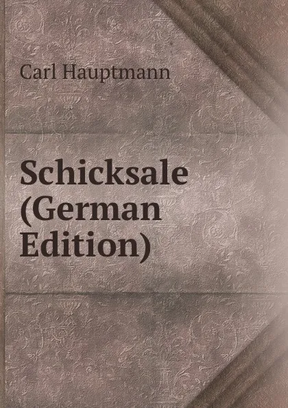 Обложка книги Schicksale (German Edition), Carl Hauptmann