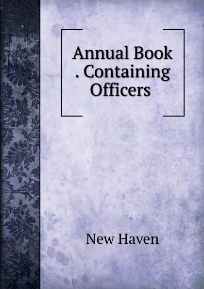 Обложка книги Annual Book . Containing Officers ., New Haven