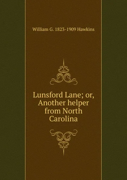 Обложка книги Lunsford Lane; or, Another helper from North Carolina, William G. 1823-1909 Hawkins