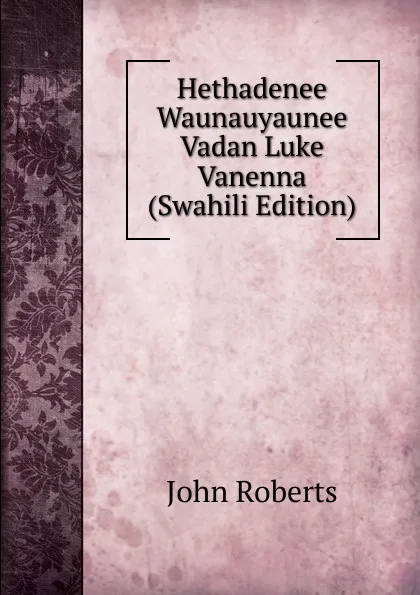 Обложка книги Hethadenee Waunauyaunee Vadan Luke Vanenna (Swahili Edition), Robert John