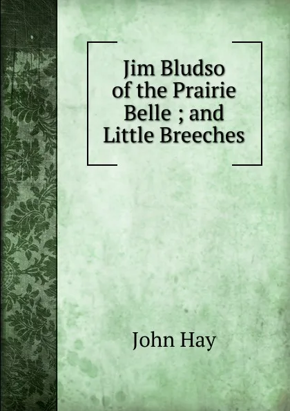 Обложка книги Jim Bludso of the Prairie Belle ; and Little Breeches, Hay John