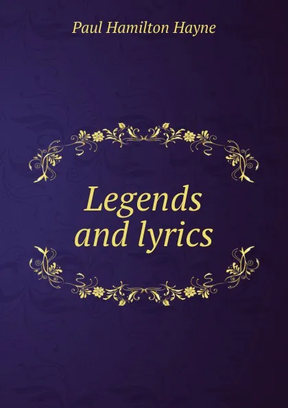 Обложка книги Legends and lyrics, Paul Hamilton Hayne