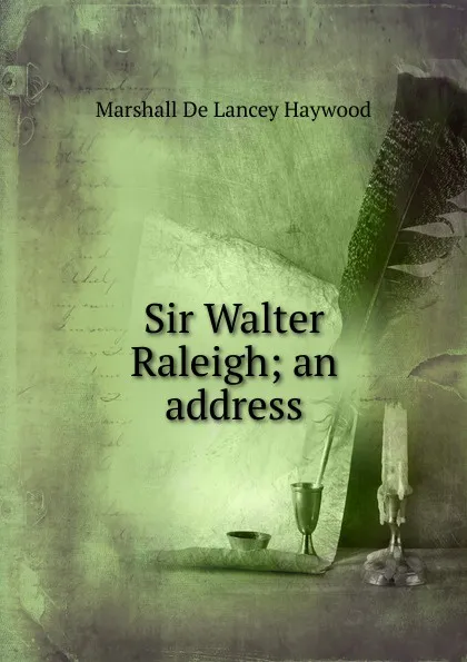 Обложка книги Sir Walter Raleigh; an address, Marshall de Lancey Haywood