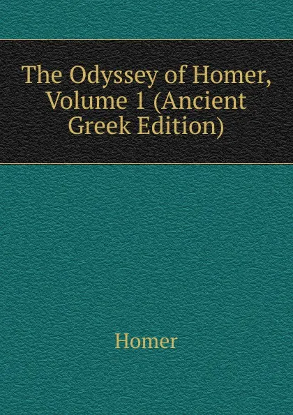 Обложка книги The Odyssey of Homer, Volume 1 (Ancient Greek Edition), Homer