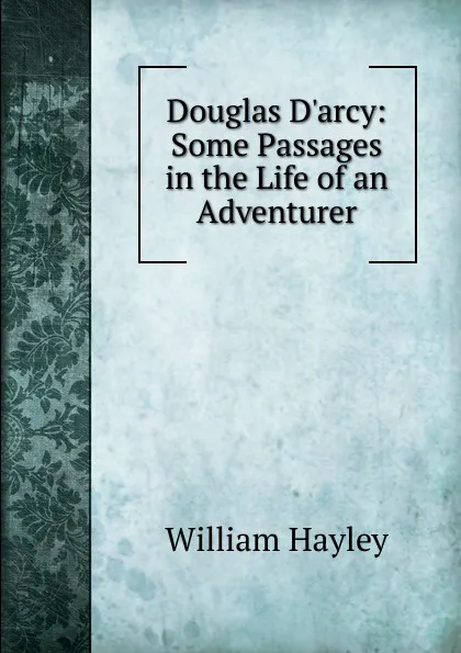 Обложка книги Douglas D.arcy: Some Passages in the Life of an Adventurer, Hayley William