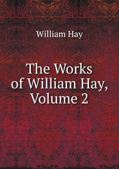 Обложка книги The Works of William Hay, Volume 2, William Hay