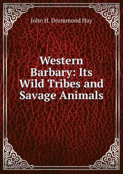 Обложка книги Western Barbary: Its Wild Tribes and Savage Animals, John H. Drummond Hay