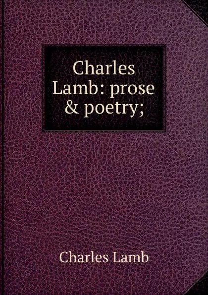 Обложка книги Charles Lamb: prose . poetry;, Lamb Charles