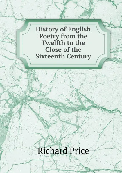 Обложка книги History of English Poetry from the Twelfth to the Close of the Sixteenth Century, Richard Price