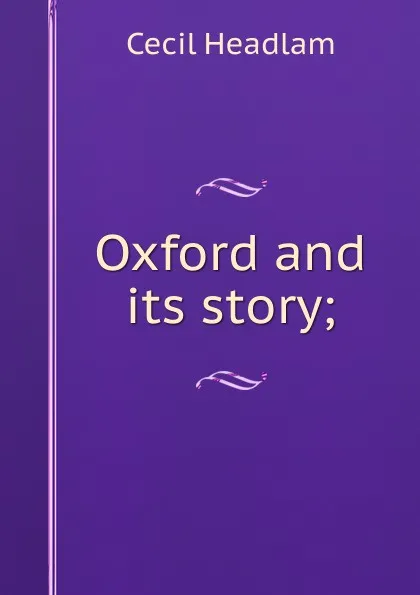 Обложка книги Oxford and its story;, Cecil Headlam