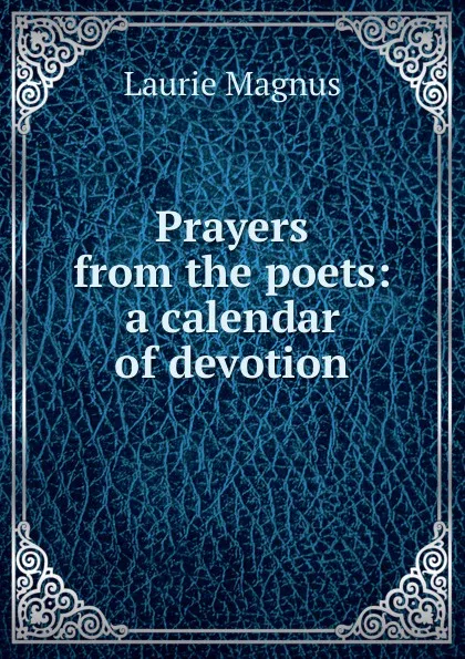 Обложка книги Prayers from the poets: a calendar of devotion, Laurie Magnus