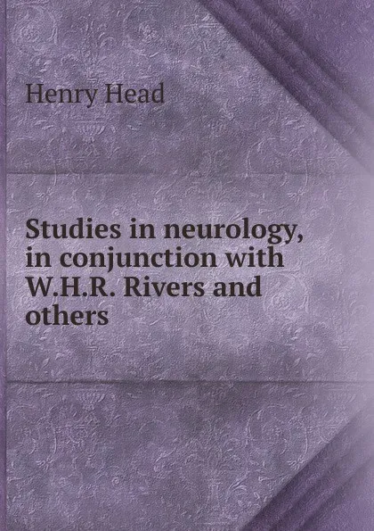 Обложка книги Studies in neurology, in conjunction with W.H.R. Rivers and others, Henry Head