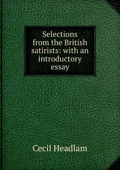 Обложка книги Selections from the British satirists: with an introductory essay, Cecil Headlam