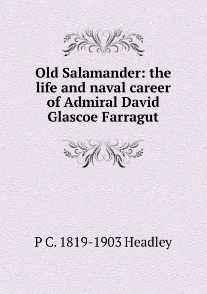 Обложка книги Old Salamander: the life and naval career of Admiral David Glascoe Farragut, P. C. Headley