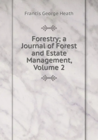 Обложка книги Forestry; a Journal of Forest and Estate Management, Volume 2, Heath Francis George