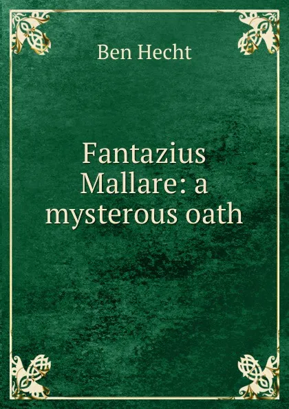 Обложка книги Fantazius Mallare: a mysterous oath, Ben Hecht