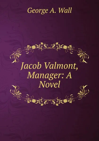 Обложка книги Jacob Valmont, Manager: A Novel, George A. Wall