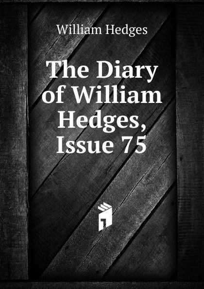 Обложка книги The Diary of William Hedges, Issue 75, William Hedges