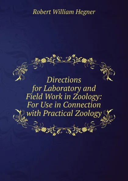 Обложка книги Directions for Laboratory and Field Work in Zoology: For Use in Connection with Practical Zoology, Robert William Hegner