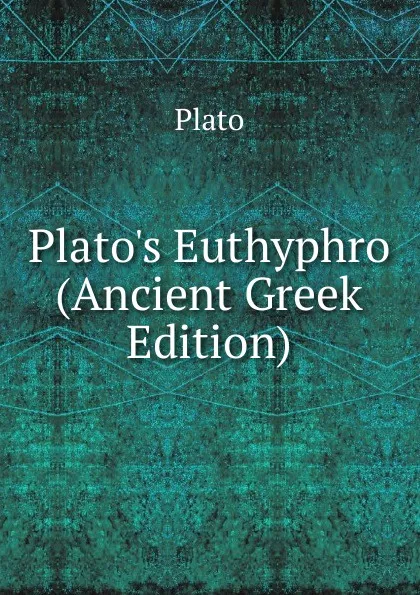 Обложка книги Plato.s Euthyphro (Ancient Greek Edition), Plato