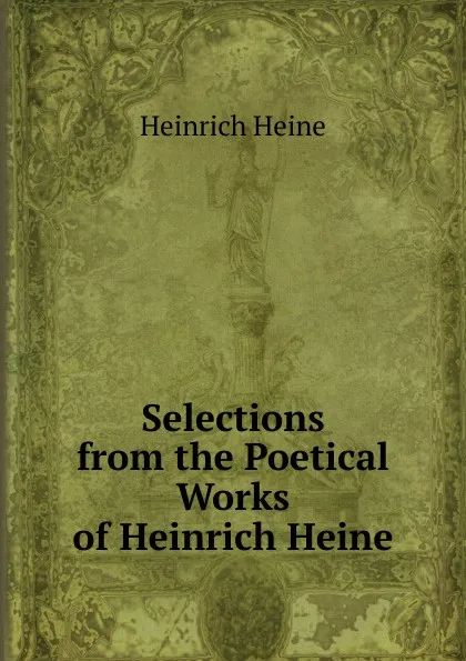 Обложка книги Selections from the Poetical Works of Heinrich Heine, Heinrich Heine