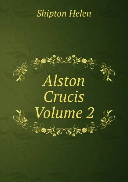 Обложка книги Alston Crucis Volume 2, Shipton Helen