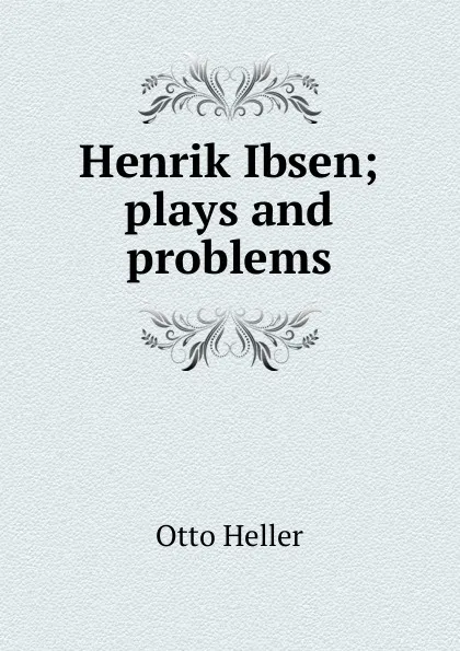 Обложка книги Henrik Ibsen; plays and problems, Otto Heller