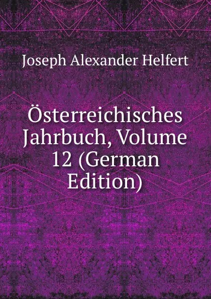 Обложка книги Osterreichisches Jahrbuch, Volume 12 (German Edition), Joseph Alexander Helfert