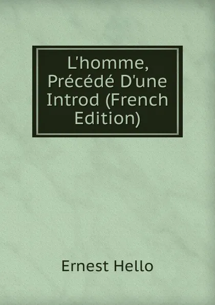 Обложка книги L.homme, Precede D.une Introd (French Edition), Ernest Hello