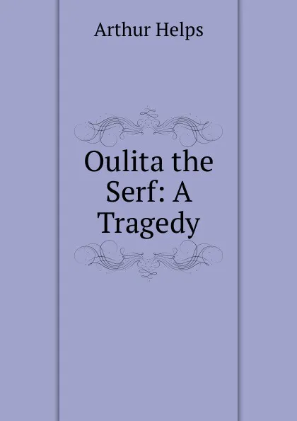 Обложка книги Oulita the Serf: A Tragedy, Helps Arthur