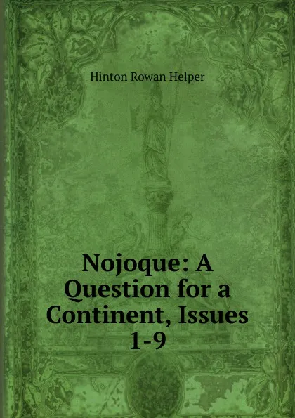 Обложка книги Nojoque: A Question for a Continent, Issues 1-9, Hinton Rowan Helper