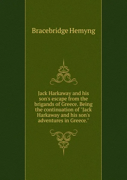 Обложка книги Jack Harkaway and his son.s escape from the brigands of Greece. Being the continuation of 