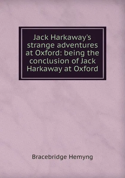 Обложка книги Jack Harkaway.s strange adventures at Oxford: being the conclusion of Jack Harkaway at Oxford, Bracebridge Hemyng