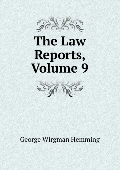 Обложка книги The Law Reports, Volume 9, George Wirgman Hemming