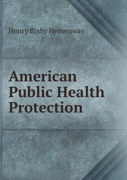 Обложка книги American Public Health Protection, Henry Bixby Hemenway