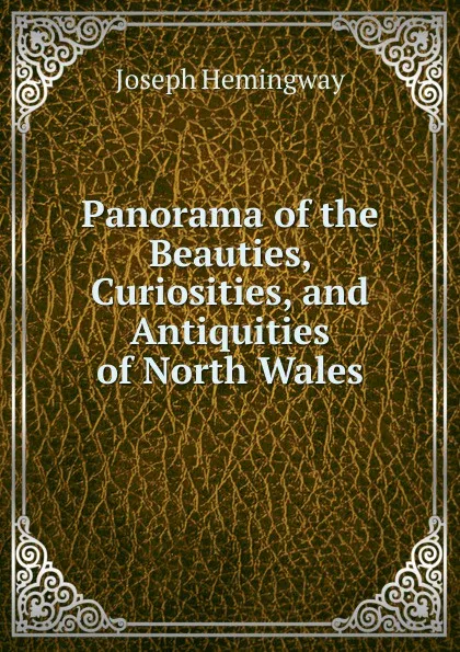 Обложка книги Panorama of the Beauties, Curiosities, and Antiquities of North Wales, Joseph Hemingway