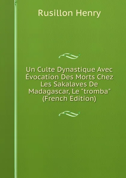 Обложка книги Un Culte Dynastique Avec Evocation Des Morts Chez Les Sakalaves De Madagascar, Le 