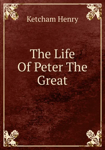 Обложка книги The Life Of Peter The Great, Ketcham Henry